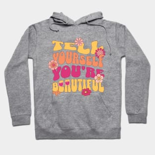 Tell Yourself You're Beautiful Positivity Groovy Retro Design Hoodie